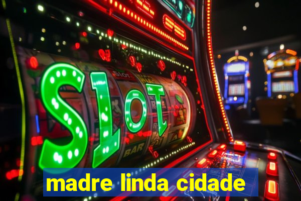 madre linda cidade